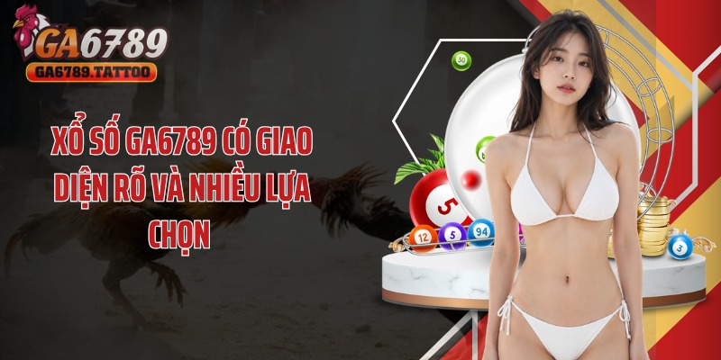Xổ số GA6789 có giao diện rõ và nhiều lựa chọn